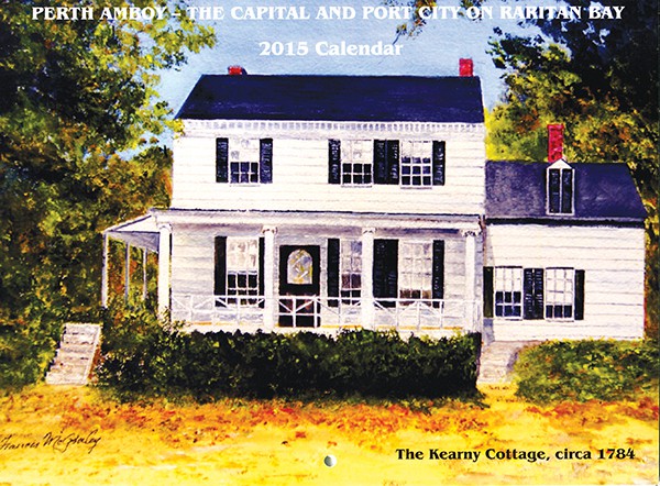 2015 Historic Perth Amboy Calendars are available at the Barge Restaurant, 201 Front St., Perth Amboy 732-442-3000 or at Fertigs Dept. Store, 195 New Brunswick Ave., Perth Amboy 732-646-8337 or Call Paul or Katherine at 732-293-1090. This year, the Calendars feature full color paintings by Artist Francis McGinley from Donald Johnstone Peck’s book, “An American Journey of Hope.” Sponsored by the Kearny Cottage Historical Association and the Friends of Perth Amboy Free Public Library. Calendars are $15 Each.
